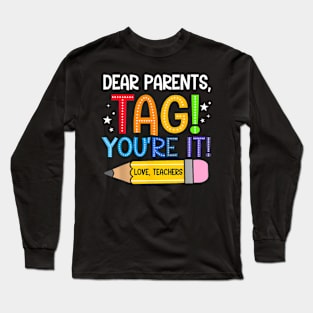 Dear Parents Tag You're It Love Teachers Last Day Of School Long Sleeve T-Shirt